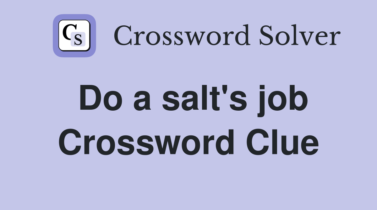 Do a salt's job Crossword Clue Answers Crossword Solver
